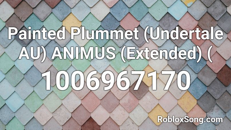 Painted Plummet (Undertale AU) ANIMUS (Extended) ( Roblox ID