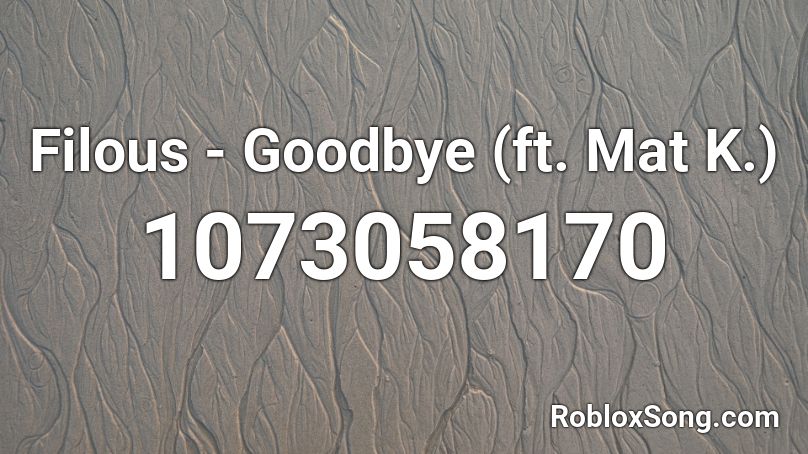 Filous - Goodbye (ft. Mat K.) Roblox ID