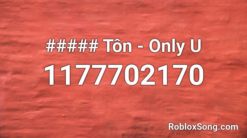 ##### Tôn - Only U Roblox ID