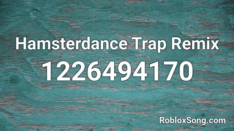 Hamsterdance Trap Remix Roblox Id Roblox Music Codes - hamster dance song roblox id