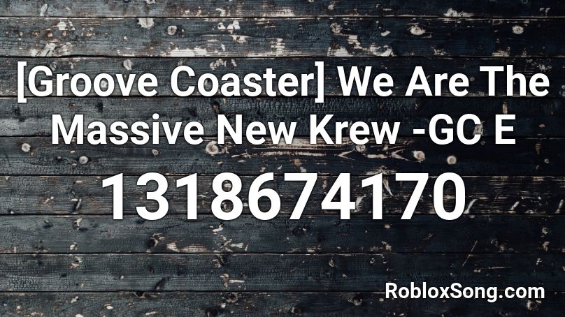 [Groove Coaster] We Are The Massive New Krew -GC E Roblox ID
