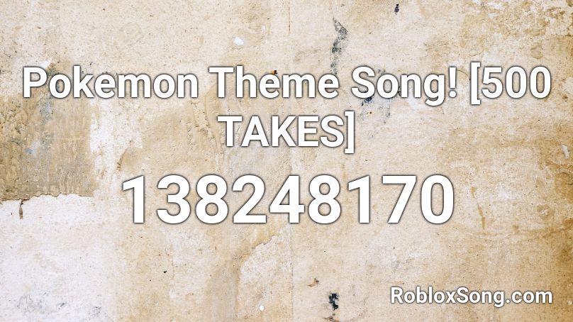 Pokemon Theme Song! [500 TAKES] Roblox ID