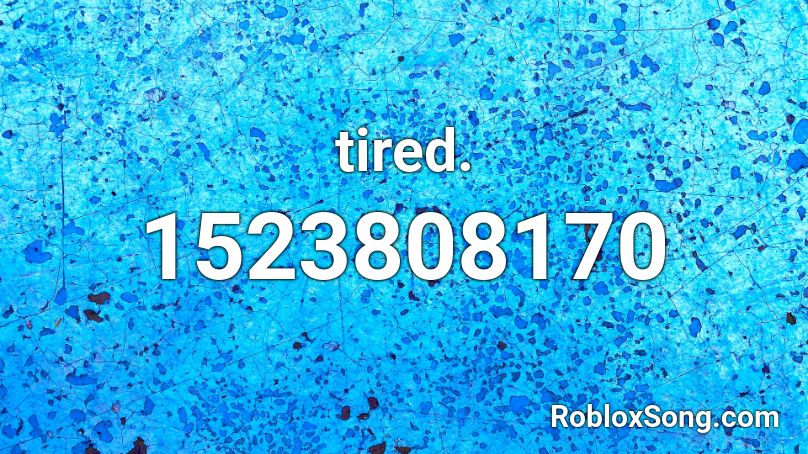 Tired Roblox Id Roblox Music Codes - tired face roblox id