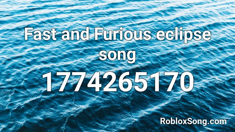 Fast and Furious eclipse song Roblox ID