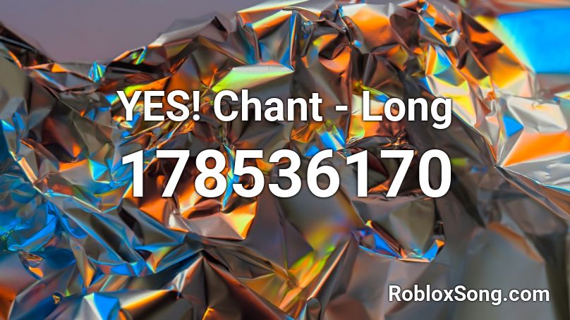 YES! Chant - Long Roblox ID