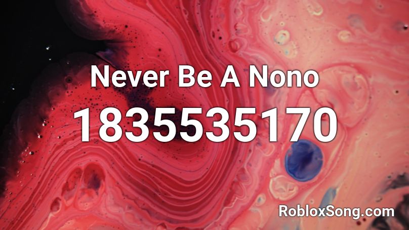 Never Be A Nono Roblox ID