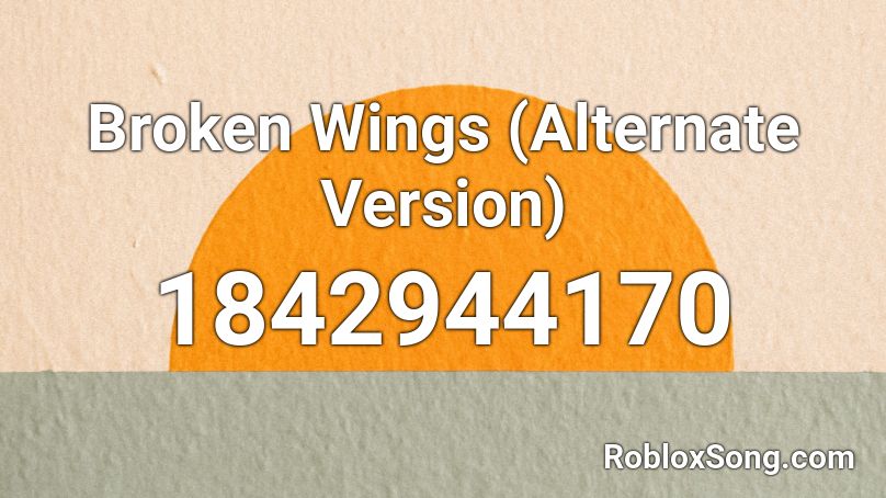 Broken Wings (Alternate Version) Roblox ID