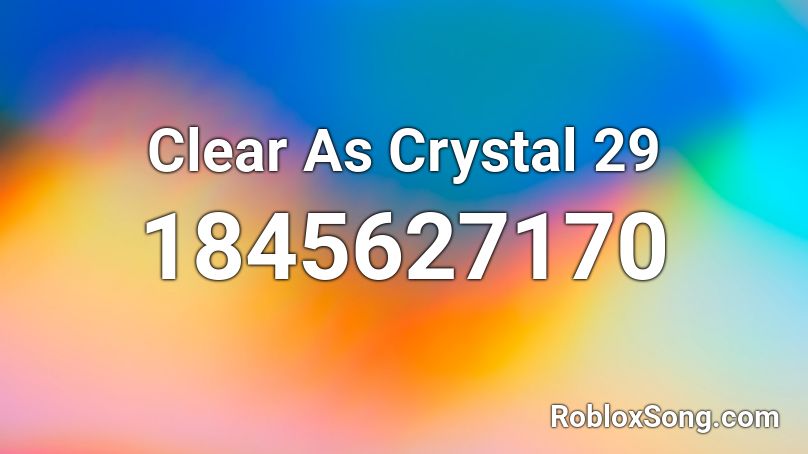 Clear As Crystal 29 Roblox ID