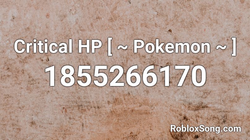 Critical HP [ ~ Pokemon ~ ] Roblox ID - Roblox music codes