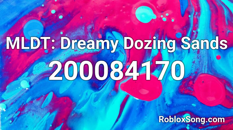 MLDT: Dreamy Dozing Sands Roblox ID