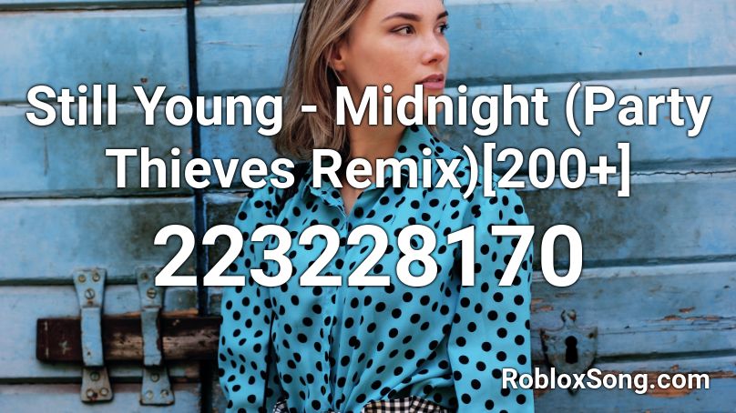Still Young Midnight Party Thieves Remix 200 Roblox Id Roblox Music Codes - the night is still young roblox id