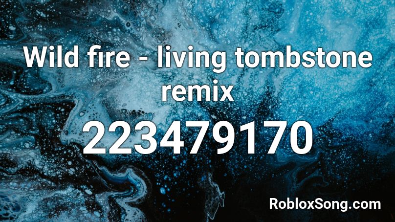 Wild fire - living tombstone remix Roblox ID