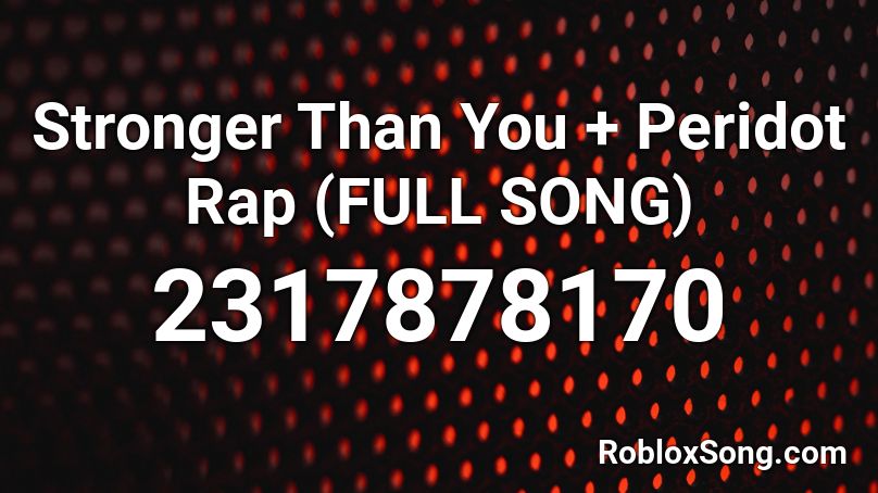 Stronger Than You + Peridot Rap (FULL SONG) Roblox ID