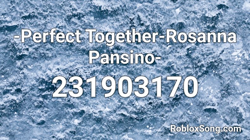 -Perfect Together-Rosanna Pansino- Roblox ID