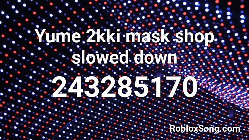 Yume 2kki mask shop slowed down Roblox ID