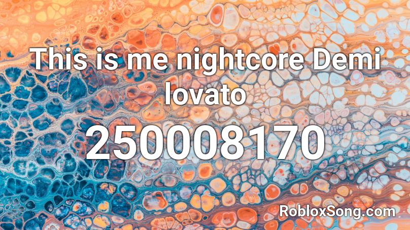 This is me nightcore Demi lovato Roblox ID