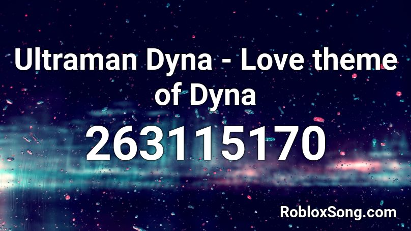 Ultraman Dyna - Love theme of Dyna Roblox ID