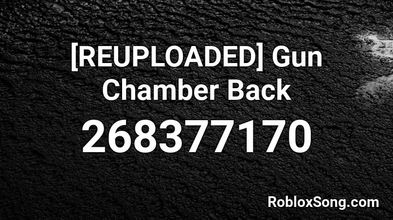 [REUPLOADED] Gun Chamber Back Roblox ID