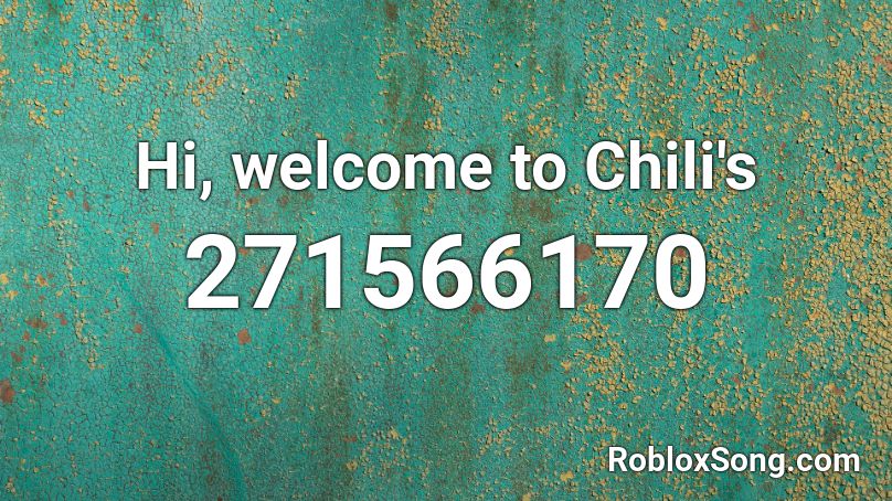 Hi, welcome to Chili's Roblox ID