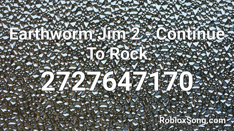 Earthworm Jim 2 - Continue To Rock Roblox ID