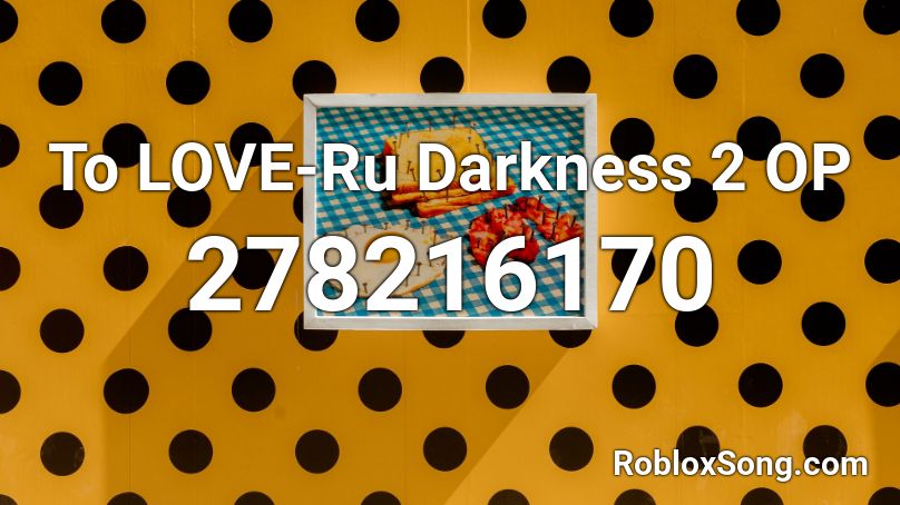 To LOVE-Ru Darkness 2 OP Roblox ID