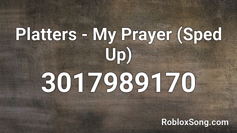 Platters - My Prayer (Sped Up) Roblox ID