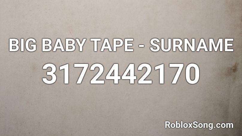 BIG BABY TAPE - SURNAME Roblox ID