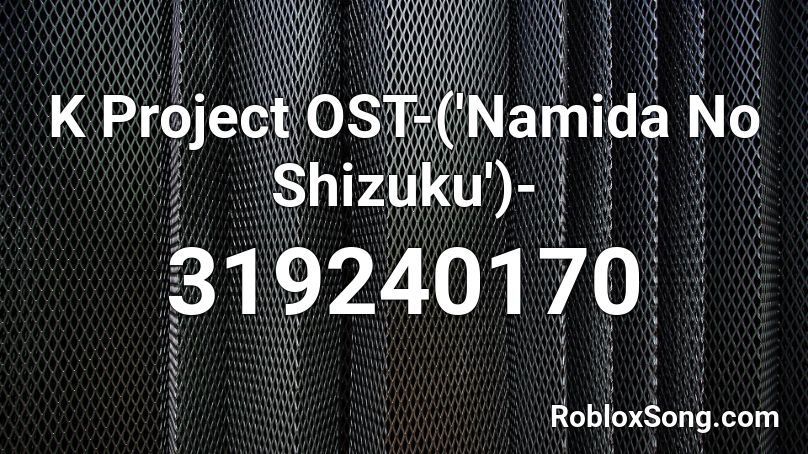 K Project OST-('Namida No Shizuku')- Roblox ID