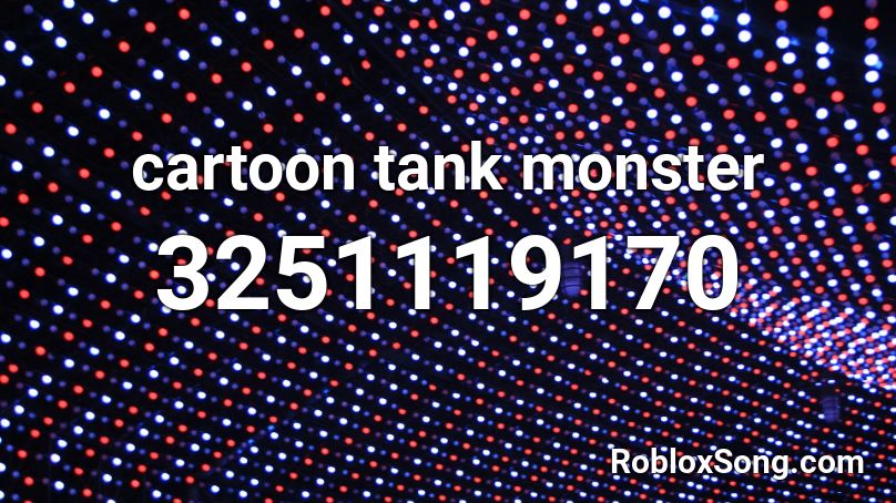 cartoon tank monster Roblox ID