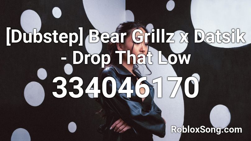 [Dubstep] Bear Grillz x Datsik - Drop That Low Roblox ID