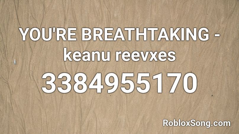 YOU'RE BREATHTAKING - keanu reeves Roblox ID
