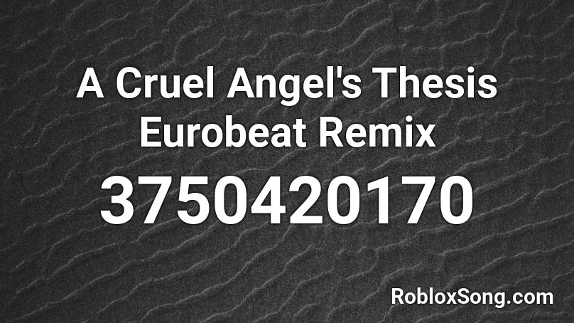 A Cruel Angel's Thesis Eurobeat Remix Roblox ID
