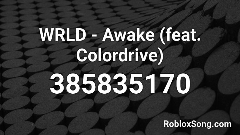 WRLD - Awake (feat. Colordrive) Roblox ID