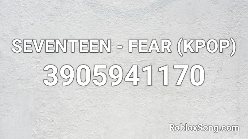 Seventeen Fear Kpop Roblox Id Roblox Music Codes - roblox id for songs