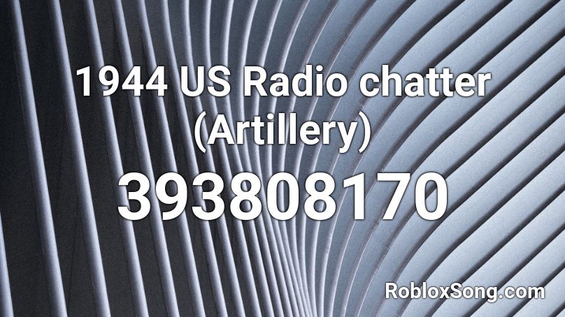1944 US Radio chatter (Artillery) Roblox ID
