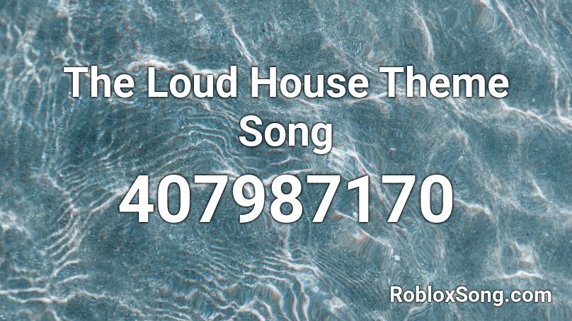 The Loud House Theme Song Roblox ID - Roblox music codes