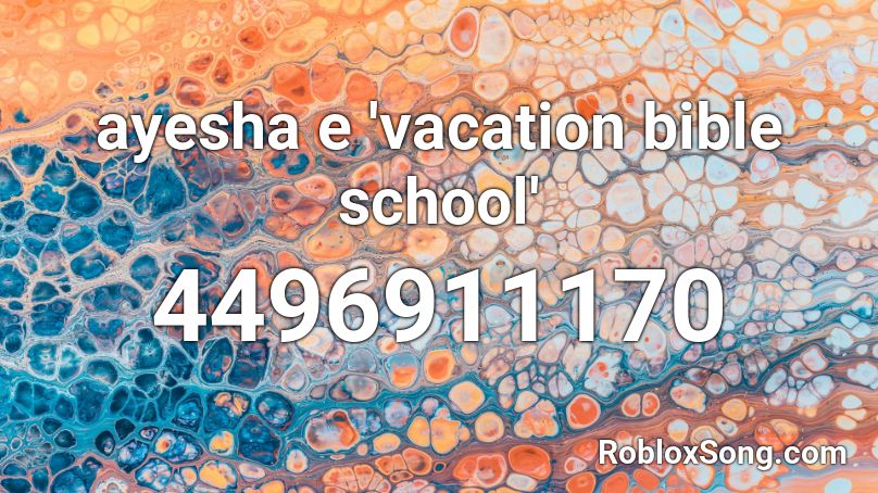 Ayesha E Vacation Bible School Roblox Id Roblox Music Codes - roblox bypass song ids decenmber
