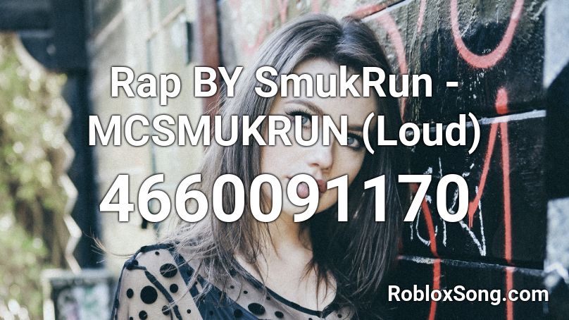 Rap BY SmukRun - MCSMUKRUN (Loud) Roblox ID