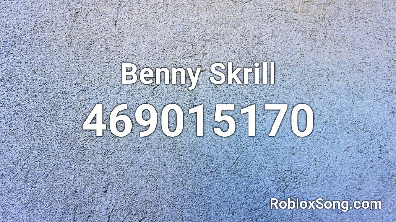 Benny Skrill Roblox ID