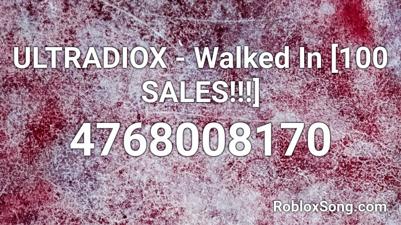 ULTRADIOX - Walked In [100 SALES!!!] Roblox ID