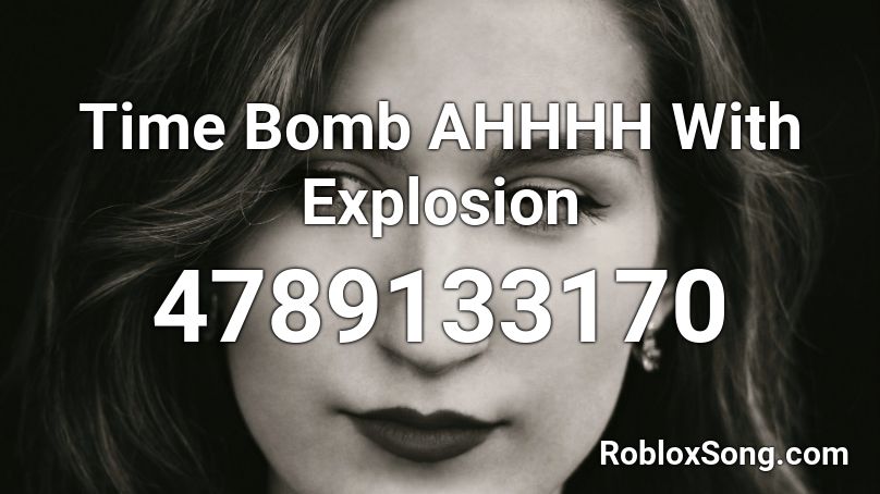 Time Bomb AHHHH With Explosion Roblox ID