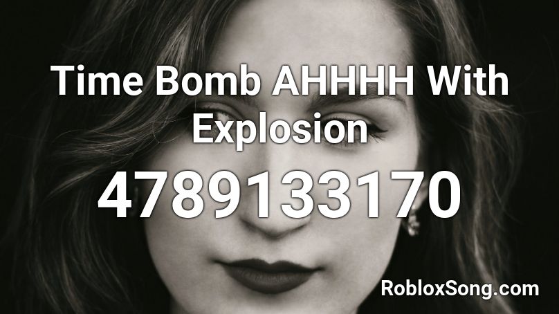 Time Bomb Ahhhh With Explosion Roblox Id Roblox Music Codes - ahhhh roblox id