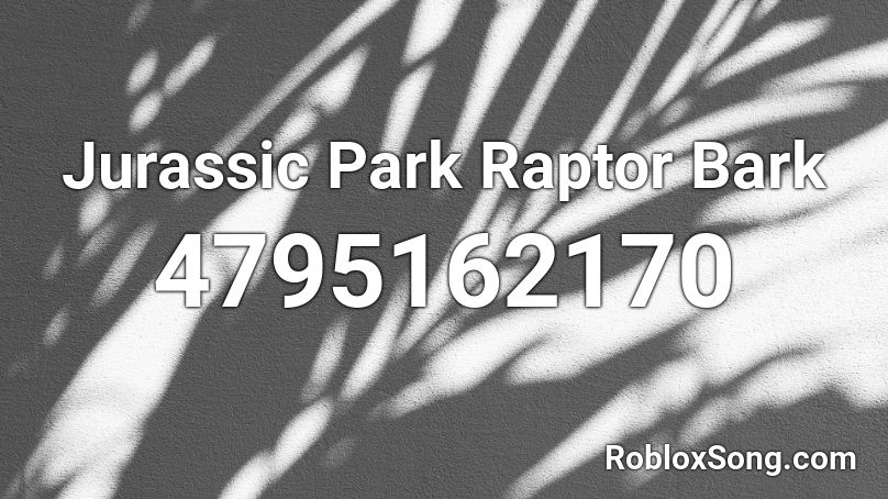 Jurassic Park Raptor Bark Roblox ID