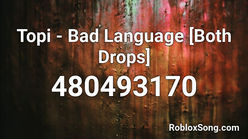 Topi - Bad Language [Both Drops] Roblox ID