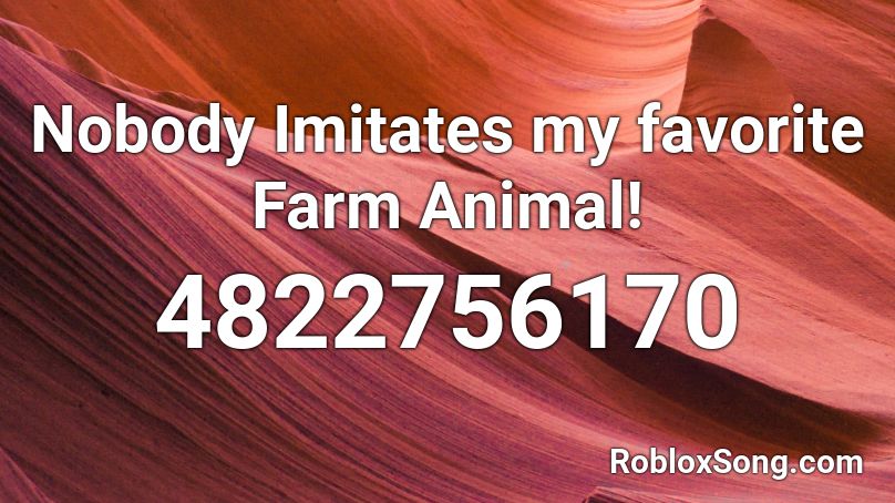 Nobody Imitates my favorite Farm Animal! Roblox ID
