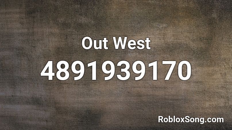 Out West Roblox Id Roblox Music Codes - i adore her roblox id