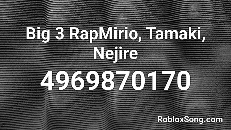 Big 3 RapMirio, Tamaki, Nejire Roblox ID