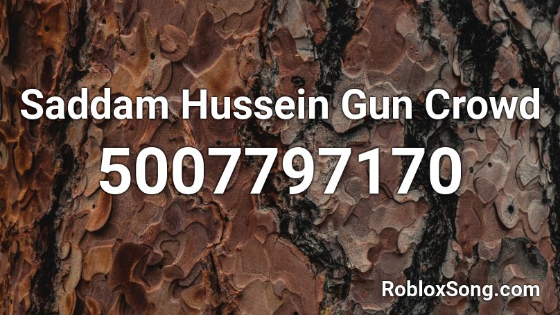 Saddam Hussein Gun Crowd Roblox ID