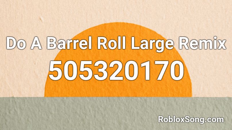 Do A Barrel Roll Large Remix Roblox ID