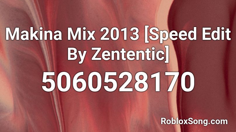 Makina Mix 2013 [Speeded Up A Tiny Bit] Roblox ID